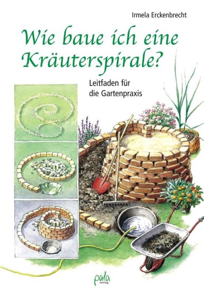 Wie baue ich eine Kräuterspirale?, Irmela Erckenbrecht - Gebonden - 9783895662201