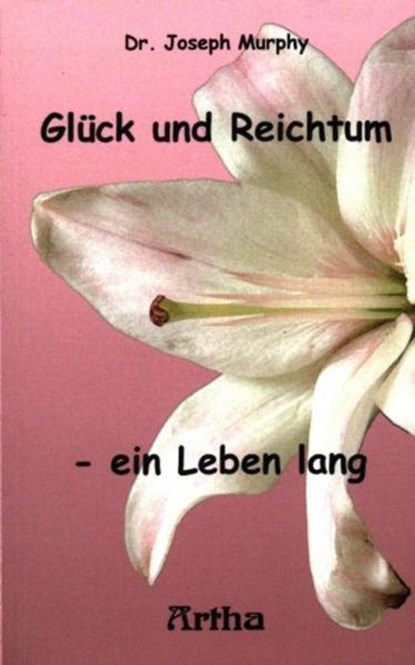 Glück und Reichtum - ein Leben lang, Joseph Murphy - Paperback - 9783895750557