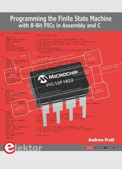 Programming the Finite State Machine with 8-Bit PICs in Assembly and C, Andrew Pratt - Ebook - 9783895763571