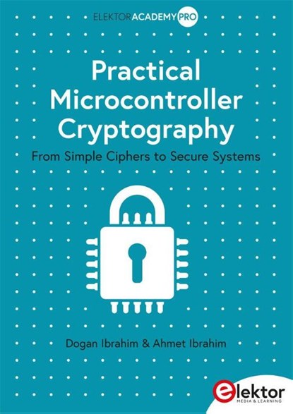 Practical Microcontroller Cryptography, Dogan Ibrahim ; Ahmet Ibrahim - Paperback - 9783895767166