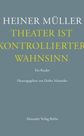 Theater ist kontrollierter Wahnsinn | Müller, Heiner ; Schneider, Detlev | 