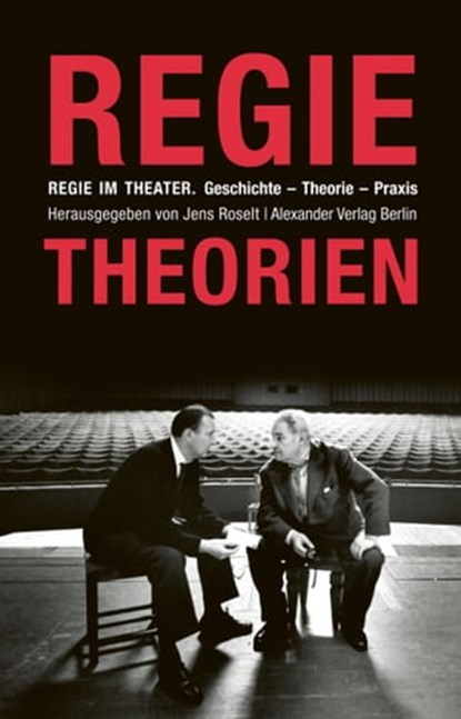 Regie im Theater. Regietheorien, Jens Roselt ; Adolphe Appia ; Anne Bogart ; Bertolt Brecht ; Edward Gordon Craig ; Gustav Gründgens ; Carl Hagemann ; Leopold Jessner ; Alfred Kerr ; Wsewolod E Meyerhold ; Max Reinhardt ; Richard Schechner ; Herbert Scheffler ; Konstantin Stanislawski ;  - Ebook - 9783895813702