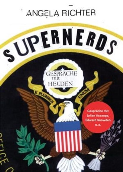 Supernerds, Angela Richter ; Julian Assange ; Edward Snowden ; Daniel Ellsberg ; Jesselyn Radack ; William Binney ; Thomas Drake ; Julian Pörksen - Ebook - 9783895813870