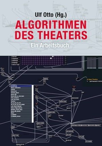 Algorithmen des Theaters, Ulf Otto (Hg.) ; Martina Leeker ; Georg Werner ; Robin Hädicke ; Sascha Förster ; Sabine Päsler ; Friedrich Kirschner ; Michael Bachmann ; Nina Tecklenburg ; Lisa Großmann ; Anna Königshofer ; Jessica Hölzl ; Jochen Lamb ; Sebastian Schlemminger ; Wolf-Di - Ebook - 9783895815331