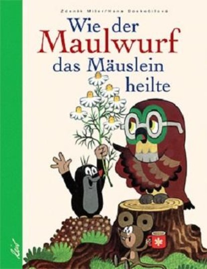Wie der Maulwurf das Mäuslein heilte, Zdenek Miler - Gebonden - 9783896030672