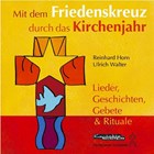 Mit dem Friedenskreuz durch das Kirchenjahr. CD | Walter, Ulrich ; Horn, Reinhard | 