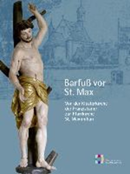 Barfuß vor St. Max - Von der Klosterkirche zur Pfarrkirche, THIERBACH,  Melanie - Paperback - 9783896399243