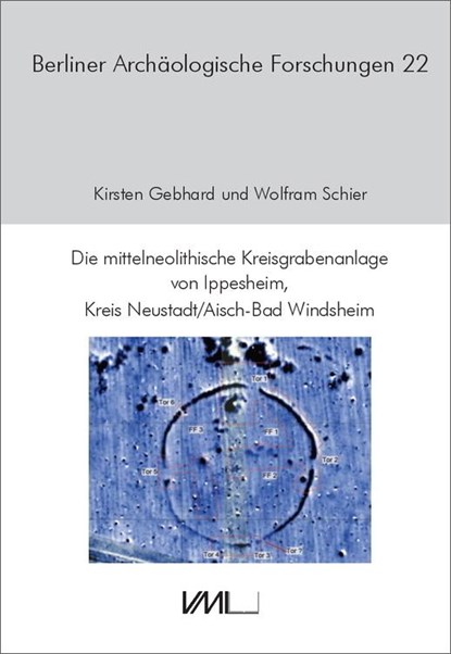 Die mittelneolithische Kreisgrabenanlage von Ippesheim, Kreis Neustadt/Aisch-Bad Windsheim, Wolfram Schier ; Kirsten Gebhard - Gebonden - 9783896465733