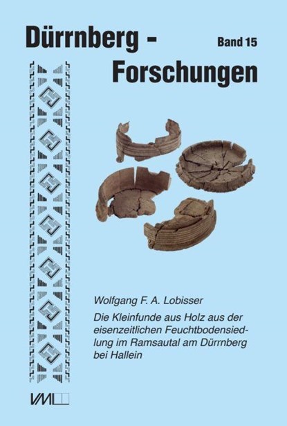 Die Kleinfunde aus Holz aus der eisenzeitlichen Feuchtbodensiedlung im Ramsautal am Dürrnberg bei Hallein, Wolfgang F. A. Lobisser - Gebonden - 9783896468994