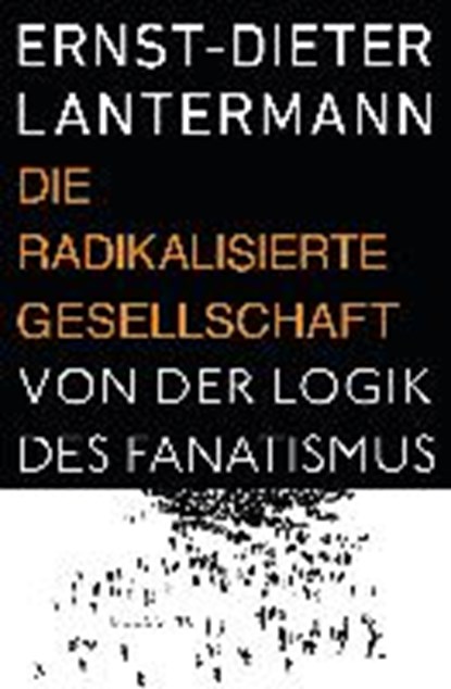 Die radikalisierte Gesellschaft, LANTERMANN,  Ernst-Dieter - Gebonden - 9783896675774