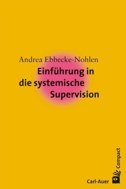 Einführung in die systemische Supervision, Andrea Ebbecke-Nohlen - Paperback - 9783896704627