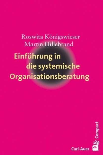 Einführung in die systemische Organisationsberatung, Roswita Königswieser ; Martin Hillebrand - Paperback - 9783896706676