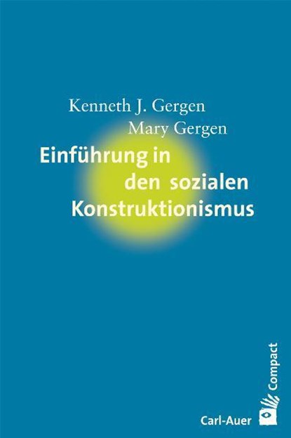 Einführung in den sozialen Konstruktivismus, Kenneth J. Gergen ;  Mary Gergen - Paperback - 9783896706812