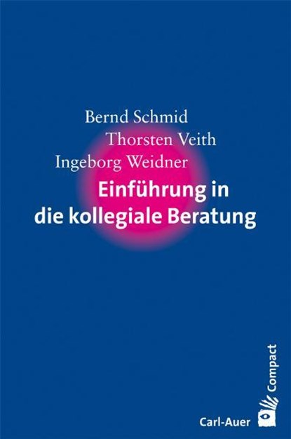 Einführung in die kollegiale Beratung, Bernd Schmid ; Thorsten Veith ; Ingeborg Weidner - Paperback - 9783896707314