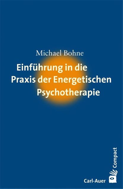 Einführung in die Praxis der Energetischen Psychotherapie, Michael Bohne - Paperback - 9783896707550