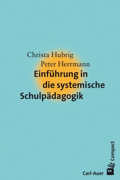 Einführung in die systemische Schulpädagogik, Christa Hubrig ; Peter Herrmann - Paperback - 9783896708632
