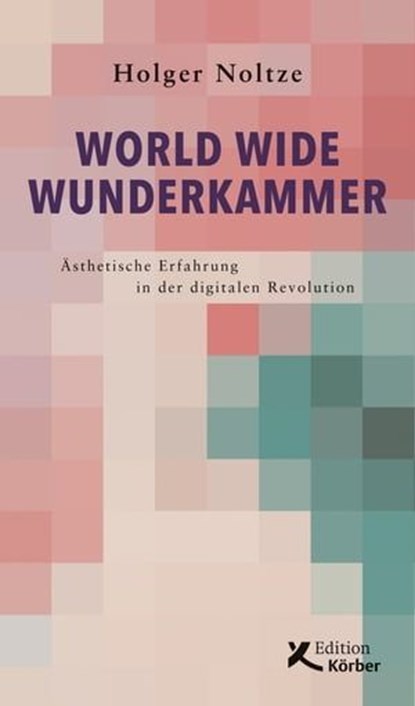 World Wide Wunderkammer, Holger Noltze - Ebook - 9783896845726