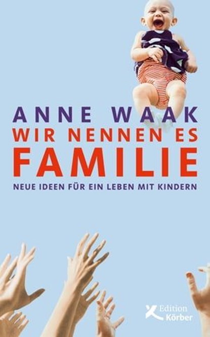 Wir nennen es Familie, Anne Waak - Ebook - 9783896845788