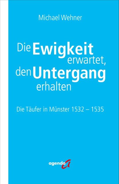 Die Ewigkeit erwartet, den Untergang erhalten, Michael Wehner - Paperback - 9783896888815
