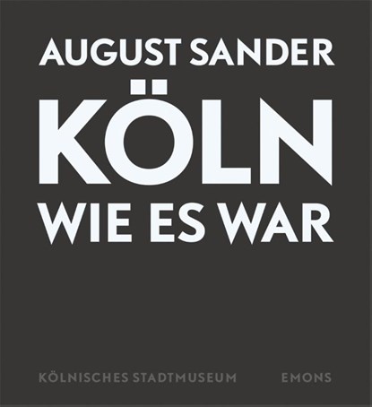 Köln wie es war, August Sander - Gebonden - 9783897056947
