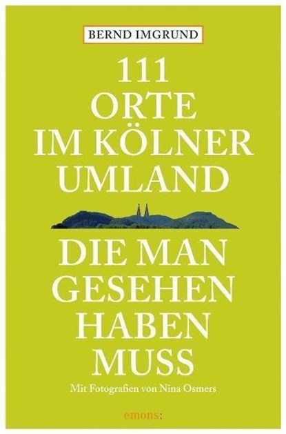 111 Orte im Kölner Umland, die man gesehen haben muß, Bernd Imgrund - Paperback - 9783897057777