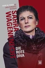 Sahra Wagenknecht. Die rote Diva - Hans M. Feher - 9783897068155