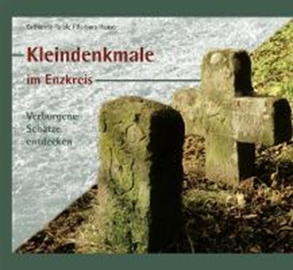 Kleindenkmale im Enzkreis, RAIBLE,  Catharina ; Huber, Konstantin ; Hauser, Barbara - Gebonden - 9783897357327