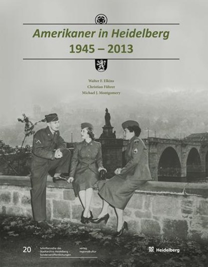 Amerikaner in Heidelberg 1945 - 2013, Walter F. Elkins ; Michael J. Montgomery ; Christian Führer - Gebonden - 9783897358065