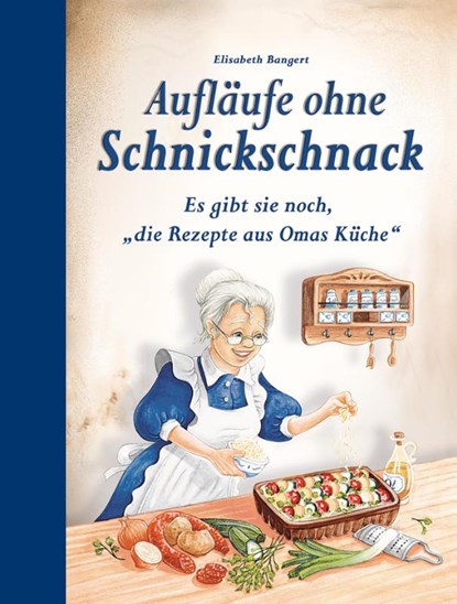 Aufläufe ohne Schnickschnack, Elisabeth Bangert - Gebonden - 9783897368262