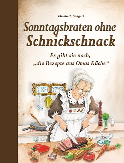 Sonntagsbraten ohne Schnickschnack, Elisabeth Bangert - Gebonden - 9783897368347