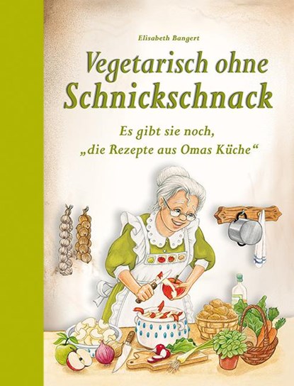 Vegetarisch ohne Schnickschnack, Elisabeth Bangert - Gebonden - 9783897368378