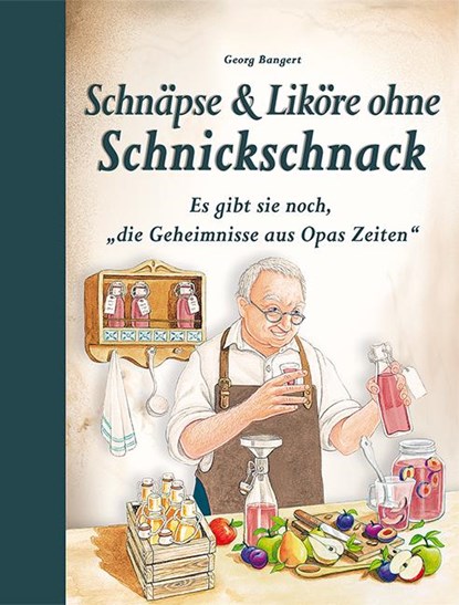 Schnäpse & Liköre ohne Schnickschnack, Georg Bangert - Gebonden - 9783897368712