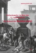 Kulturtransfer im Rom des 17. Jahrhunderts: Die Malerei der Bamboccianti | Katharina Weick-Joch | 
