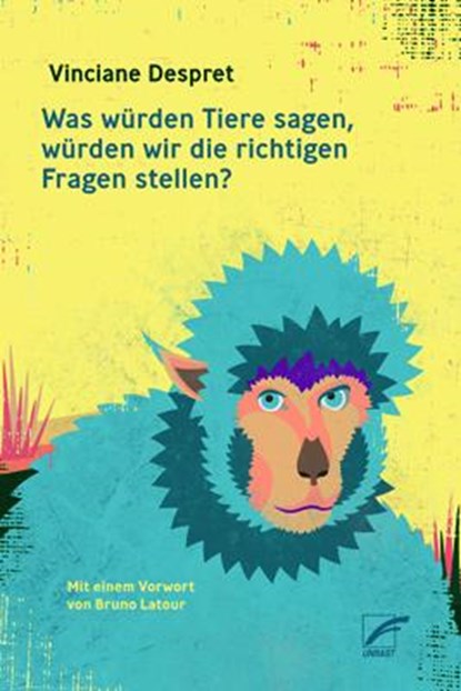 Was würden Tiere sagen, würden wir die richtigen Fragen stellen?, Vinciane Despret - Paperback - 9783897712669