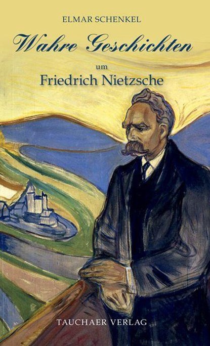 Wahre Geschichten um Friedrich Nietzsche, Elmar Schenkel - Gebonden - 9783897723238
