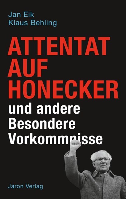 Attentat auf Honecker und andere Besondere Vorkommnisse, Jan Eik ; Klaus Behling - Paperback - 9783897738140