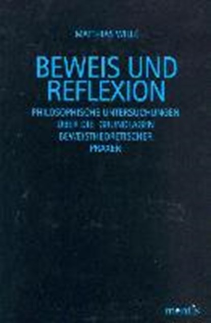 Beweis Und Reflexion: Philosophische Untersuchungen Über Die Grundlagen Beweistheoretischer Praxen, Matthias Wille - Paperback - 9783897856059