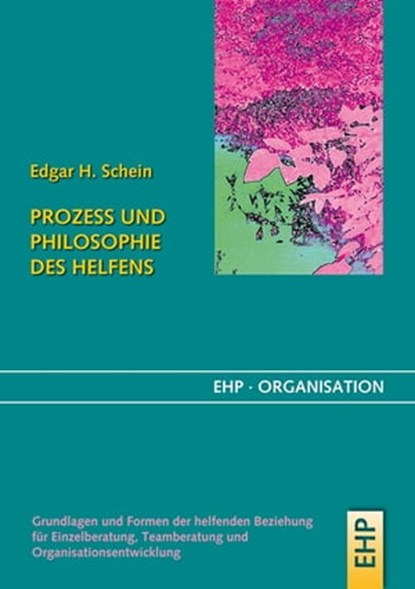 Prozess und Philosophie des Helfens, Edgar H. Schein ; Gerhard Fatzer ; Irmgard Hölscher - Ebook - 9783897975187