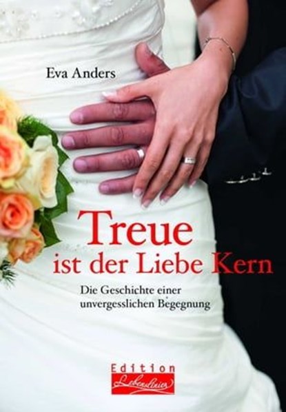 Treue ist der Liebe Kern, Eva Anders - Ebook - 9783897984103