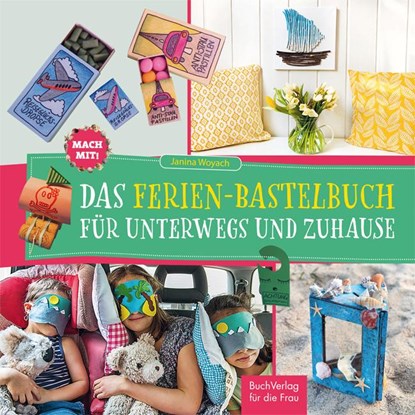 Mach mit! Das Ferienbastelbuch für unterwegs und zuhause, Janina Woyach - Gebonden - 9783897985933