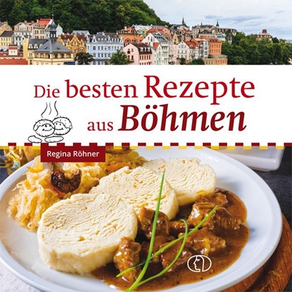 Die besten Rezepte aus Böhmen, Regina Röhner - Gebonden - 9783897986305