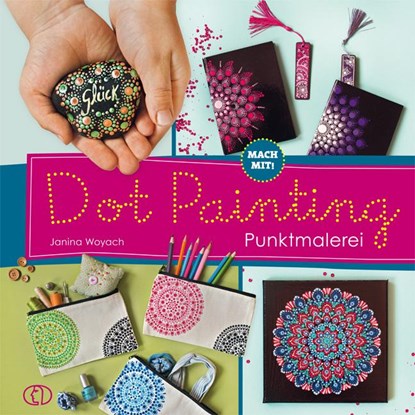 Mach mit! Dot Painting - Punktmalerei, Janina Woyach - Gebonden - 9783897986374