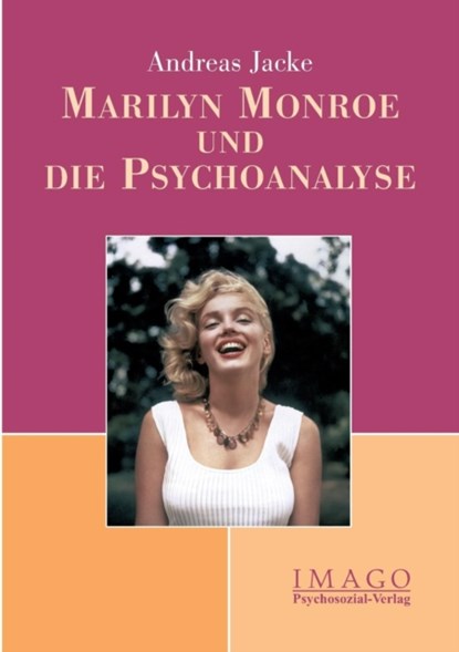 Marilyn Monroe und die Psychoanalyse, Andreas Jacke - Paperback - 9783898063982