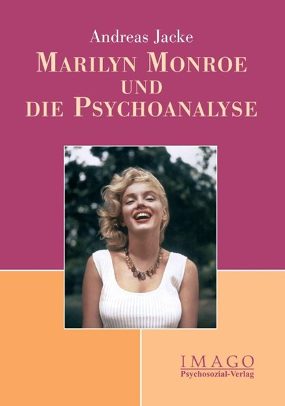 Marilyn Monroe und die Psychoanalyse, Andreas Jacke - Paperback - 9783898063982
