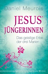 Jesus´ Jüngerinnen - Daniel Meurois - 9783898455213