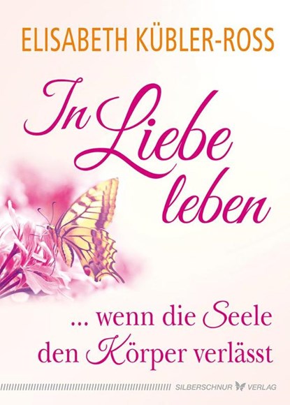 In Liebe leben, Elisabeth Kübler-Ross - Gebonden - 9783898456012
