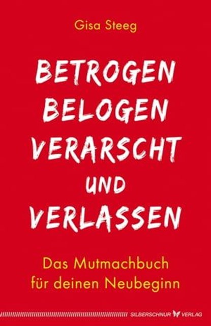 Betrogen, belogen, verarscht und verlassen, Gisa Steeg - Ebook - 9783898456937
