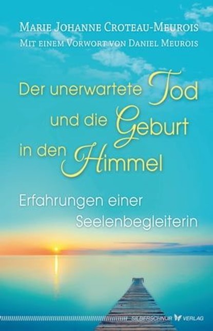 Der unerwartete Tod und die Geburt in den Himmel, Marie Johanne Croteau-Meurois - Ebook - 9783898457231