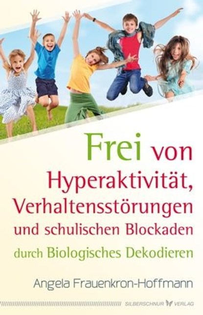 Frei von Hyperaktivität, Verhaltensstörungen und schulischen Blockaden, Angela Frauenkron-Hoffmann - Ebook - 9783898457262