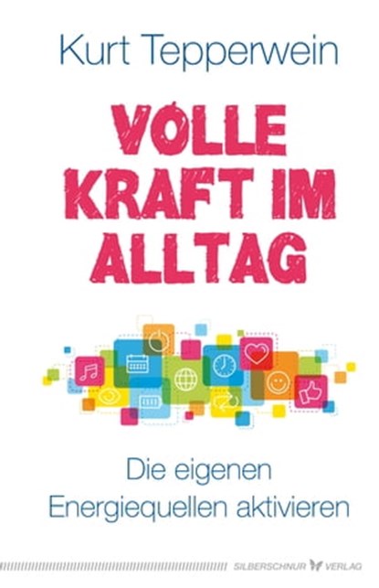 Volle Kraft im Alltag, Kurt Tepperwein - Ebook - 9783898457590